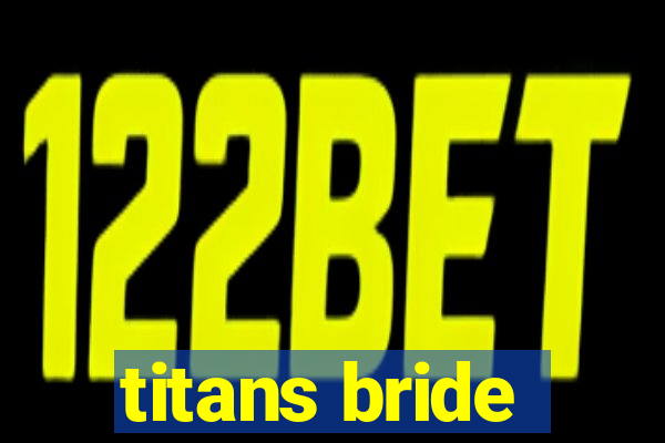 titans bride